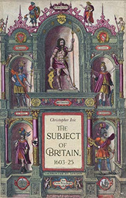 The subject of Britain, 1603-25 by Christopher Ivic, 9781526191137