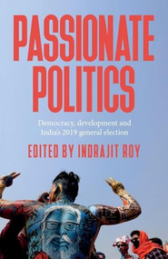 Passionate politics (Democracy, development and India's 2019 general election) by Indrajit Roy, 9781526157744