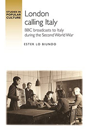 London calling Italy (BBC broadcasts during the Second World War) by Ester Lo Biundo, 9781526190802