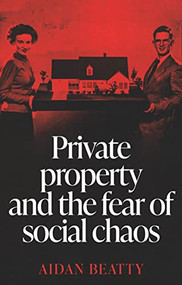 Private property and the fear of social chaos by Aidan Beatty, 9781526191632
