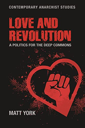 Love and revolution (A politics for the deep commons) by Matt York, 9781526191526