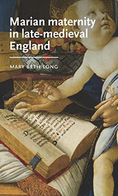 Marian maternity in late-medieval England by Mary Beth Long, 9781526191601