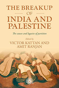 The breakup of India and Palestine (The causes and legacies of partition) by Victor Kattan, Amit Ranjan, 9781526191106