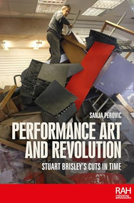 Performance art and revolution (Stuart Brisley's cuts in time) by Sanja Perovic, 9781526190796