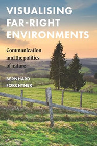 Visualising far-right environments (Communication and the politics of nature) by Bernhard Forchtner, 9781526191311