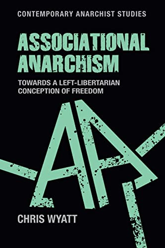 Associational anarchism (Towards a left-libertarian conception of freedom) by Chris Wyatt, 9781526191533