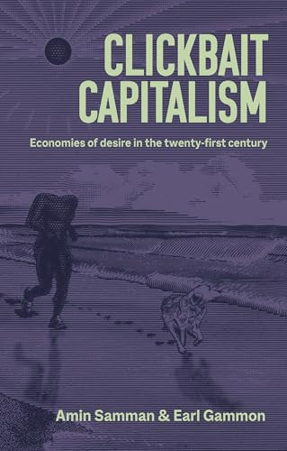 Clickbait capitalism (Economies of desire in the twenty-first century) by Amin Samman, Earl Gammon, 9781526191557