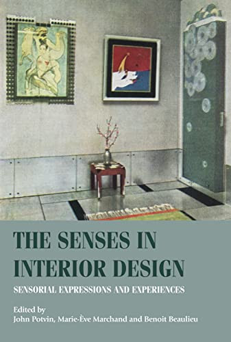 The senses in interior design (Sensorial expressions and experiences) by John Potvin, Marie-Ève Marchand, Benoit Beaulieu, 9781526190772