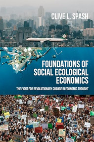 Foundations of social ecological economics (The fight for revolutionary change in economic thought) by Clive L Spash, 9781526191540