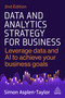 Data and Analytics Strategy for Business (Leverage Data and AI to Achieve Your Business Goals) by Simon Asplen-Taylor, 9781398622012