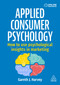 Applied Consumer Psychology (How to use psychological insights in marketing) by Gareth J Harvey, 9781398620797