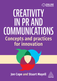 Creativity in PR and Communications (Concepts and Practices for Innovation) by Jon Cope, Stuart Mayell, 9781398620803