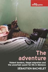 The adventure (Violent borders, illegal migration, and the uncertain quest for life in Morocco) by Sébastien Bachelet, 9781526177681