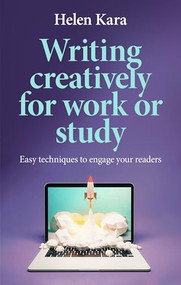 Writing creatively for work or study (Easy techniques to engage your readers) by Helen Kara, 9781526178459