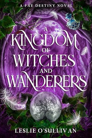 A Kingdom of Witches and Wanderers by Leslie O'Sullivan, 9781648985232