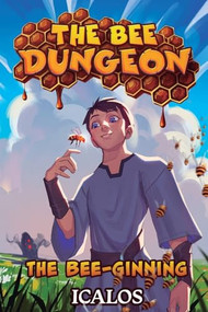 The Bee-ginning (A Dungeon-Core LitRPG) by Icalos, 9781039478718