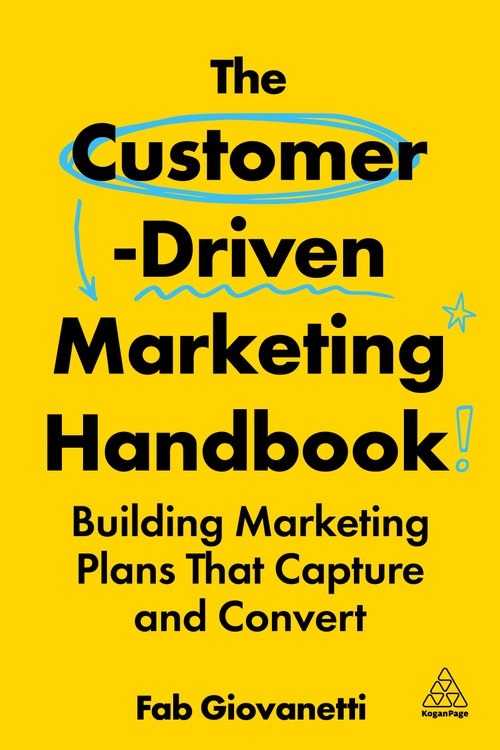 The Customer-Driven Marketing Handbook (Building Marketing Plans That Capture and Convert) by Fab Giovanetti, 9781398622425