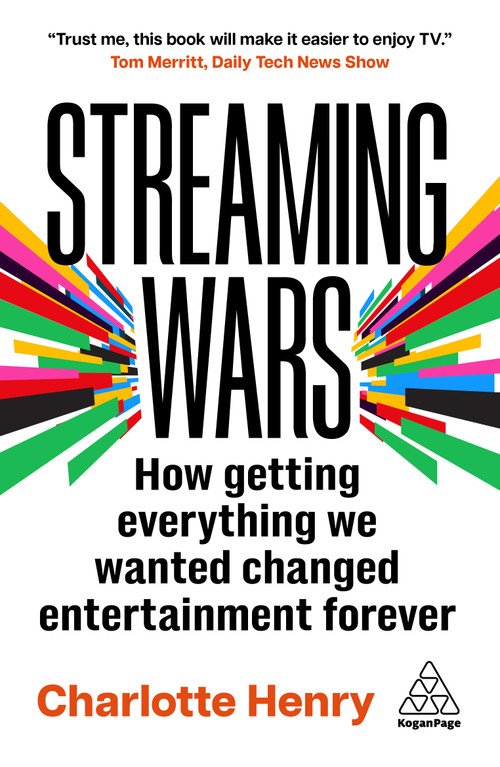 Streaming Wars (How Getting Everything We Wanted Changed Entertainment Forever) by Charlotte Henry, 9781398622555