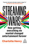 Streaming Wars (How Getting Everything We Wanted Changed Entertainment Forever) by Charlotte Henry, 9781398622555