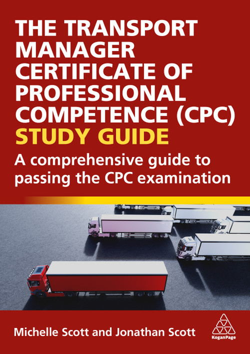 The Transport Manager Certificate of Professional Competence (CPC) Study Guide (A Comprehensive Guide to Passing the CPC Examination) by Michelle Scott, Jonathan Scott, 9781398623026