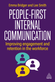 People-First Internal Communication (Improving Engagement and Retention in the Workforce) by Emma Bridger, Lee Smith, 9781398623064