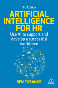 Artificial Intelligence for HR (Use AI to Support and Develop a Successful Workforce) - 9781398622746 by Ben Eubanks, 9781398622746