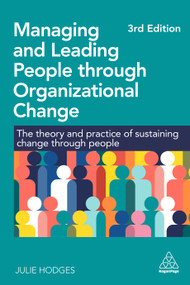 Managing and Leading People through Organizational Change (The Theory and Practice of Sustaining Change through People) by Julie Hodges, 9781398621480
