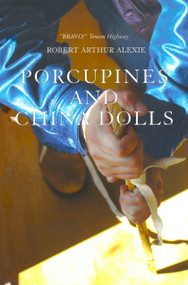 Porcupines and China Dolls by Robert Arthur Alexie, 9781894778725