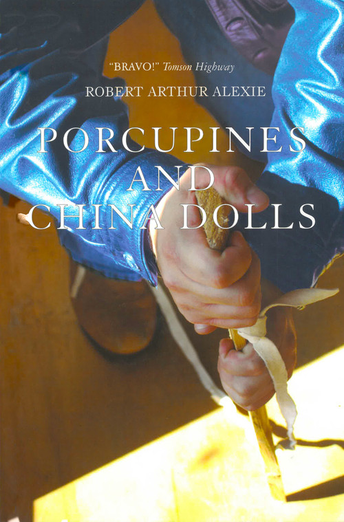 Porcupines and China Dolls by Robert Arthur Alexie, 9781894778725
