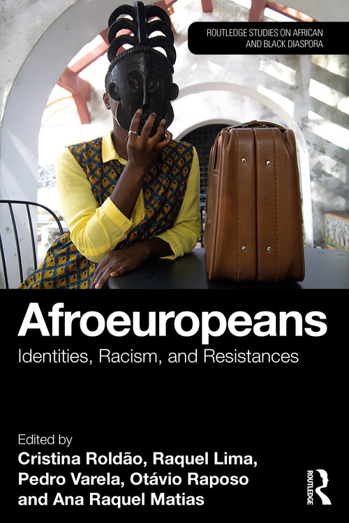Afroeuropeans (Identities, Racism, and Resistances) by Cristina Roldão, Raquel Lima, Pedro Varela, Otávio Raposo, Ana Raquel Matias, 9781032759036