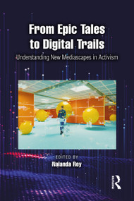 From Epic Tales to Digital Trails (Understanding New Mediascapes in Activism) by Nalanda Roy, 9781041045755