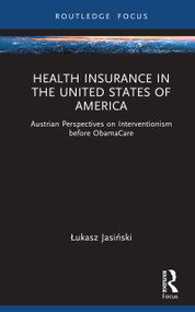 Health Insurance in the United States of America (Austrian Perspectives on Interventionism before ObamaCare) by Łukasz Jasiński, 9781032961200