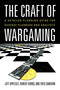 The Craft of Wargaming (A Detailed Planning Guide for Defense Planners and Analysts) by Jeffrey Appleget, Robert Burks, Frederick Cameron, 9781682479780