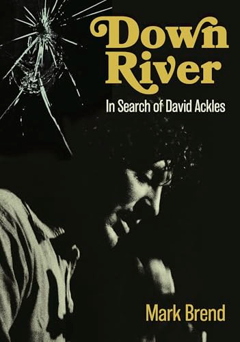 Down River (In Search Of David Ackles) by Mark Brend, 9781916829220