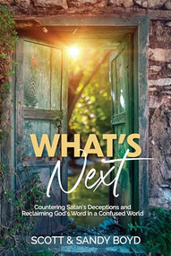 What's Next (Countering Satan's deceptions and reclaiming God's word in a confused world) by Scott Boyd, Sandy Boyd, 9781956370799