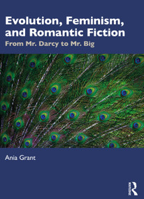 Evolution, Feminism, and Romantic Fiction (From Mr. Darcy to Mr. Big.) by Ania Grant, 9781032342023