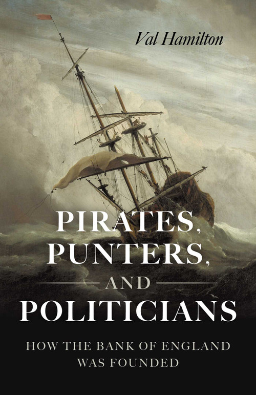 Pirates, Punters, and Politicians (How the Bank of England Was Founded) by Val Hamilton, 9781803418797