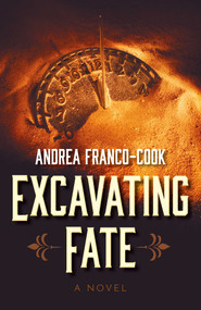 Excavating Fate (A Novel) by Andrea Franco-Cook, 9781803418964