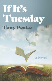 If It's Tuesday (A Novel) by Tony Peake, 9781803419046