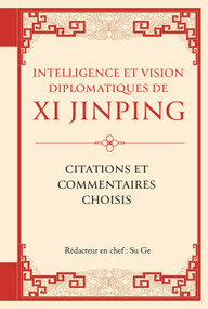 Intelligence et vision diplomatiques de Xi Jinping (Citations et commentaires choisis) (French Edition) by Ge Su, 9781487812478