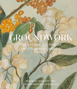 Groundwork (A Lucious Tribute to an Early New Zealand Botanical Artist) by Michele Leggott, Catherine Field-Dodgson, 9781991072047