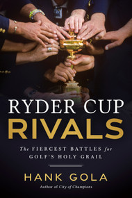 Ryder Cup Rivals (The Fiercest Battles for Golf's Holy Grail) by Hank Gola, 9798992215007
