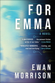 For Emma (A Novel) by Ewan Morrison, 9781648211423