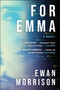 For Emma (A Novel) by Ewan Morrison, 9781648211423