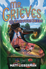 Mr. Grieves and the Grievous Deeds by Matt Lieberman, 9780063273429