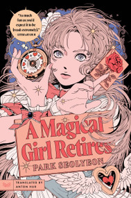 A Magical Girl Retires (A Novel) - 9780063388277 by Park Seolyeon, Anton Hur, 9780063388277