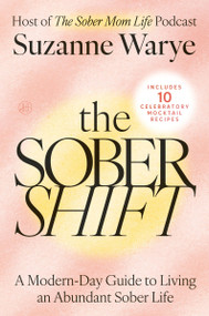 The Sober Shift (A Modern-Day Guide to Living an Abundant Sober Life) by Suzanne Warye, 9780063437616