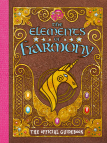 My Little Pony: The Elements of Harmony (The Official Friendship Is Magic Guidebook) by Brandon T. Snider, 9780063455504
