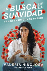 En busca de la suavidad (Sanar en un mundo herido  Finding Softness (Spanish edition)) by Valeria Hinojosa, 9780063343580