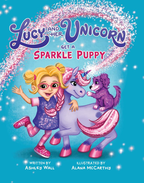 Lucy and Her Unicorn Get a Sparkle Puppy by Alana McCarthy, Ashley Wall, 9781960616142